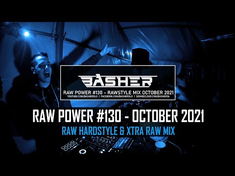 Basher - RAW Power #130 (Raw Hardstyle & Xtra Raw Mix - October 2021) | REUPLOADED