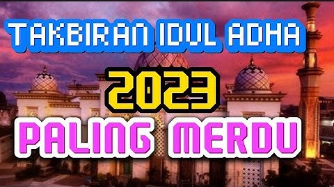 Takbiran Idul Adha 1444 H/ 2023 Paling merdu - Gema Takbir Idul Adha  2023 1444 H Full Bedug
