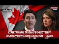 Experts Warn: Trudeau’s Energy Shift Could Spark Western Alienation — Again