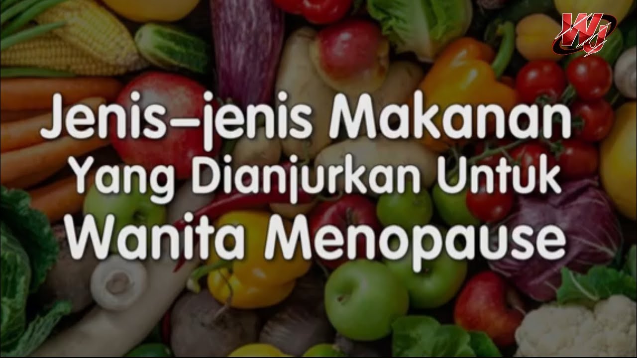 Jenis-jenis makanan yang diajurkan bagi wanita menopause. 