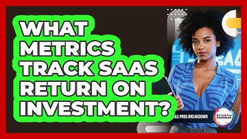 What Metrics Track SaaS Return On Investment?