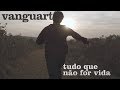 Vanguart - Tudo Que Não For Vida (Videoclipe Oficial)