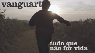 Video thumbnail of "Vanguart - Tudo Que Não For Vida (Videoclipe Oficial)"