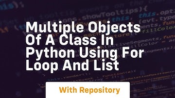 Multiple objects of a class in python using for loop and list