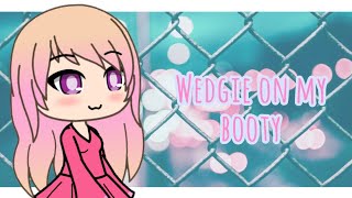 Wedgie On My Booty Meme