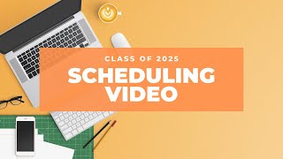 Class of 2025 Scheduling