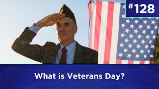 Q128: What is Veterans Day?