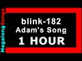 blink-182 - Adam's Song [1 HOUR]