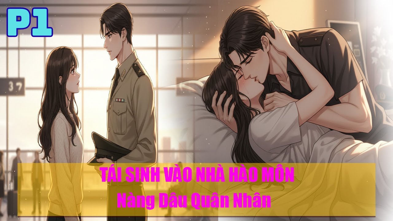 TÁI SINH VÀO NHÀ HÀO MÔN: LÀM DÂU QUÂN NHÂN_P1