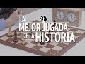 La mejor jugada de ajedrez de la historia