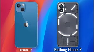 Iphone 13 Vs Nothing Phone 2 Full Comparison Androidverse