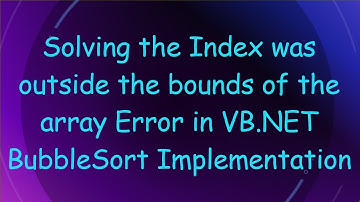 Solving the Index was outside the bounds of the array Error in VB.NET BubbleSort Implementation