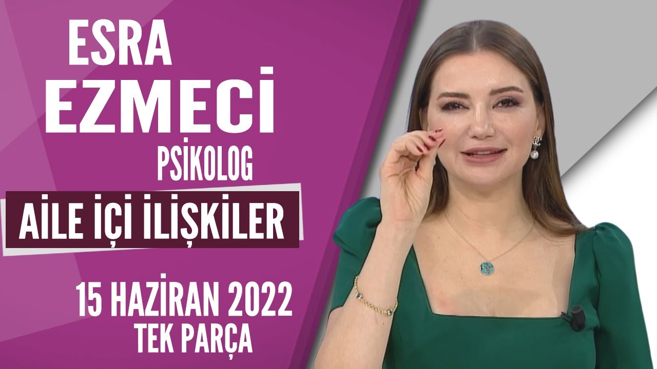 Aile içi İlişkiler - Esra Ezmeci / Hayatta Her Şey Var 15 Haziran 2022