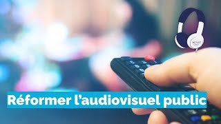 [Podcast] - Réformer l'audiovisuel public