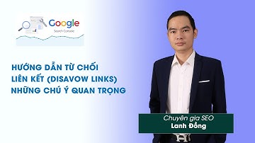 Hướng dẫn từ chối liên kết (Disavow links) và những chú ý quan trọng
