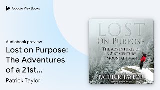 Lost on Purpose: The Adventures of a 21st… by Patrick Taylor · Audiobook preview