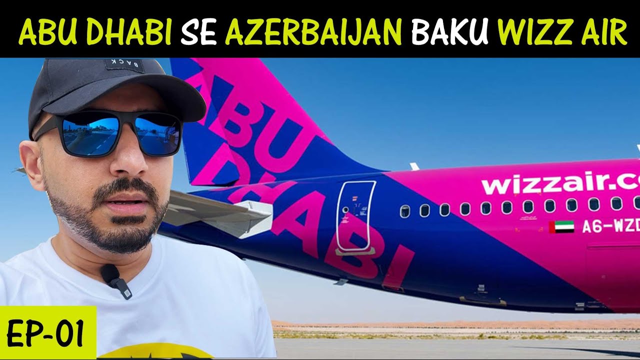 Abu Dhabi UAE To Baku Azerbaijan On WIZZ Air Cheapest Airline Part 1 abu-dhabi-uae-to-baku-azerbaijan-on-wizz-air-cheapest-airline-part-1