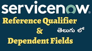 ServiceNow Reference Qualifier & Dependent Field గురించి పూర్తి వివరాలు తెలుగులో #servicenow