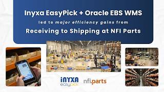 Inyxa EasyPick+Oracle EBS WMS led to major efficiency gains from Receiving to Shipping at NFI Parts