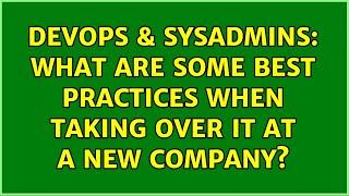 Celebrity DevOps & SysAdmins: What are some best practices when taking over IT at a new company? Wealth