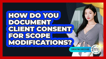 How Do You Document Client Consent For Scope Modifications?