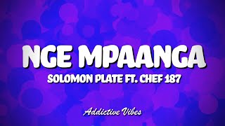 Solomon Plate ft  Chef 187 - Nge Mpaanga (Lyrics)