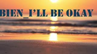 Bien   I'LL BE OKAY Lyrics