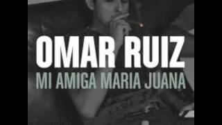 Omar Ruiz - Mi Amiga Maria Juana