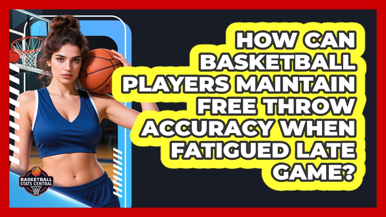 How Can Basketball Players Maintain Free Throw Accuracy When Fatigued Late Game?