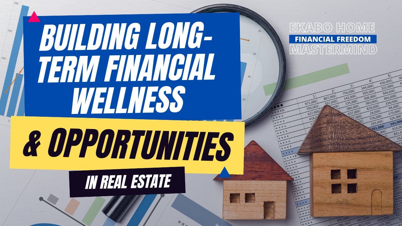 Building Long-Term Financial Wellness and Opportunities in Real Estate ...