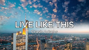 Crash Adams - Live Like This (Lyrics)