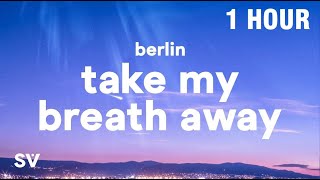 [1 HOUR] Berlin - Take My Breath Away (Lyrics)