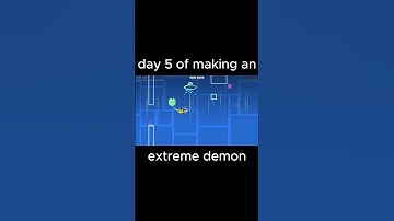 Day 5 Of Making An Extreme Demon In Geometry Dash!