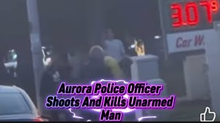 Aurora Police Officer Shoots And Kills Unarmed Man Again