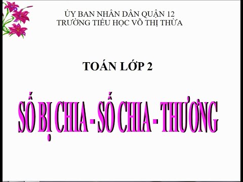 Toán lớp 2 : Số bị chia - Số chia - Thương