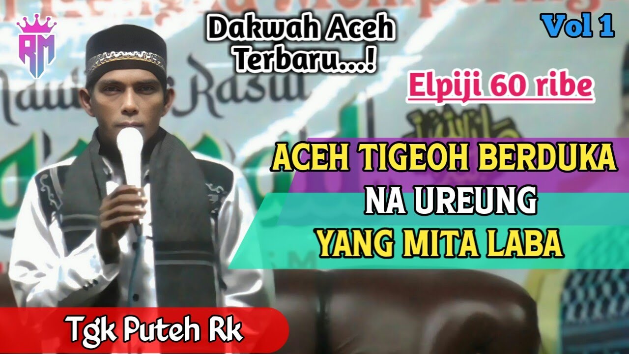 Dakwah Aceh Panas •| Aceh Tigeoh Berduka, Na Ureng Yang Mita Laba  •| Tgk Puteh Rk