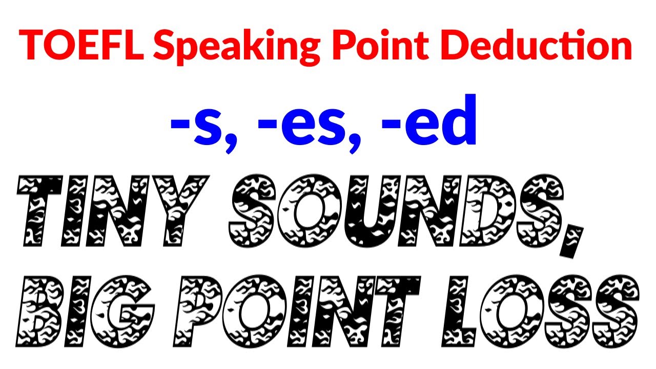 TOEFL Speaking Point Deduction — Don’t Lose Points for Tiny Grammar Sounds!