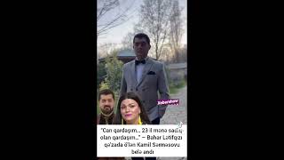 Bahar Lətifqızınin Kamil Sərməsov Haqqında Paylaşımı Hər Kəsi Kövrəltdi 7 Mart 2026