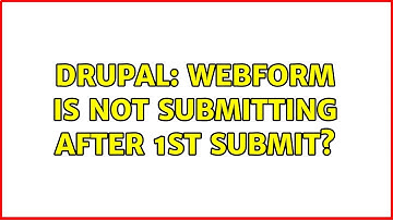 Drupal: Webform is not submitting after 1st submit?