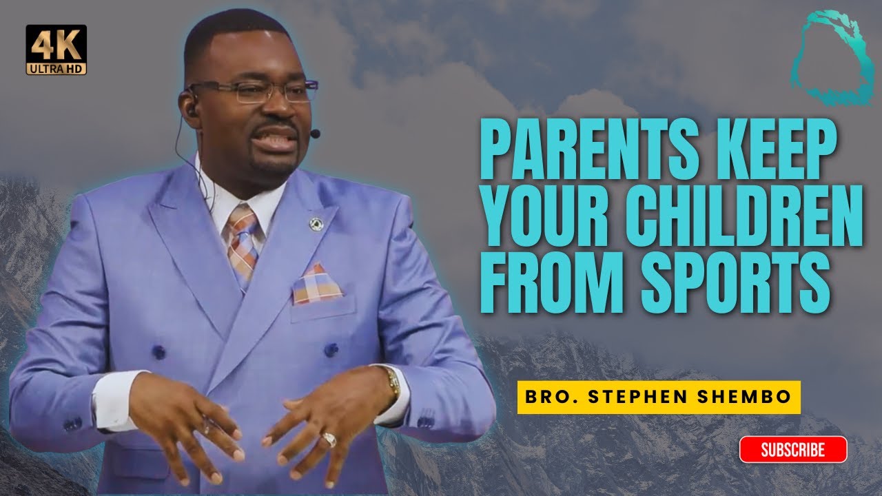 Parents Keep Your Children From Sports - Bro. Stephen Shembo