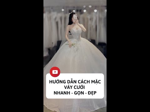 Video HƯỚNG DẪN CÁCH MẶC VÁY CƯỚI NHANH - GỌN - ĐẸP | LUXURY... - youtube