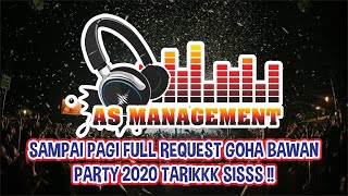 Download Lagu SAMPAI PAGI FULL REQUEST GOHA BAWAN PARTY 2020 TARIKKK SISSS !! MP3
