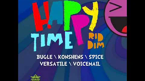 HAPPY TIME RIDDIM MIXX BY DJ-M.o.M KONSHENS, VOICEMAIL, SPICE, BUGLE & VERSATILE