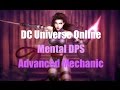 DCUO: Mental DPS Loadout - Advanced Mechanic Guide (No weapon mastery)