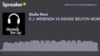 D.J. MERENDA VS DENISE BELFON WORK REWORKED DANCE MIX (creato con Spreaker)