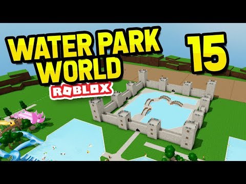 Building A Castle Roblox Water Park World 15 Youtube - roblox water park tycoon seniac