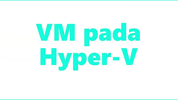 Penerapan Virtual Machine Dengan Hyper-V