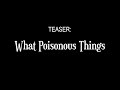 What Poisonous Things | Teaser