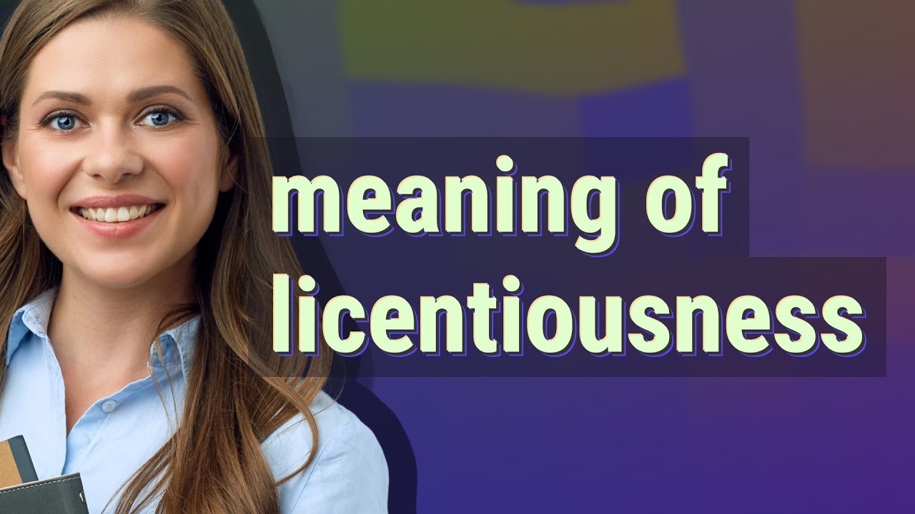 Licentiousness | meaning of Licentiousness