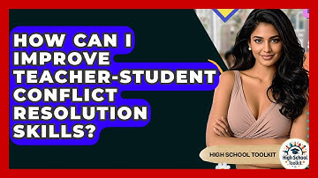 How Can I Improve Teacher-student Conflict Resolution Skills? - High School Toolkit